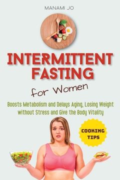 portada Intermittent Fasting for Women: Boosts Metabolism and Delays Aging, Losing Weight without Stress and Give the Body Vitality.