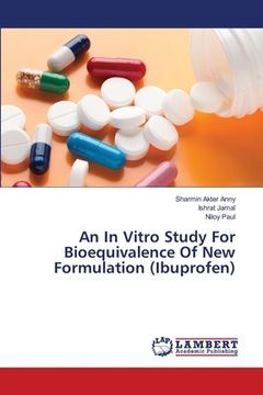 portada An In Vitro Study For Bioequivalence Of New Formulation (Ibuprofen) (en Inglés)