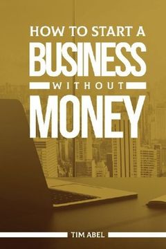 portada How to Start a Business Without Money (en Inglés)