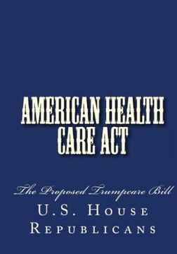 portada American Health Care Act: The Proposed Trumpcare Bill (en Inglés)