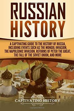 portada Russian History: A Captivating Guide to the History of Russia, Including Events Such as the Mongol Invasion, the Napoleonic Invasion, Reforms of Peter the Great, the Fall of the Soviet Union, and More 