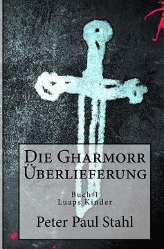 portada Die Gharmorr Ueberlieferung: Buch 1 - Luaps Kinder (en Alemán)