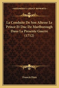 portada La Conduite De Son Altesse Le Prince Et Duc De Marlborough Dans La Presente Guerre (1712) (in French)