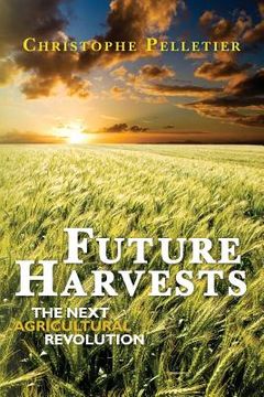 portada Future Harvests: The next agricultural revolution (en Inglés)