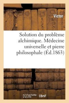 portada Solution Du Problème Alchimique. Médecine Universelle Et Pierre Philosophale (en Francés)