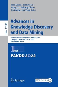 portada Advances in Knowledge Discovery and Data Mining: 26th Pacific-Asia Conference, Pakdd 2022, Chengdu, China, May 16-19, 2022, Proceedings, Part I