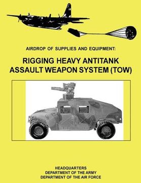 portada Airdrop of Supplies and Equipment: Rigging Heavy Antitank Assault Weapon System (TOW) (FM 10-500-29 / TO 13C7-10-171) (in English)