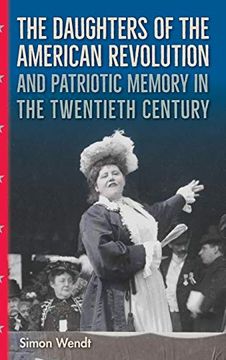 portada The Daughters of the American Revolution and Patriotic Memory in the Twentieth Century (en Inglés)