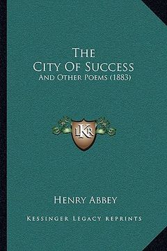 portada the city of success the city of success: and other poems (1883) and other poems (1883) (en Inglés)