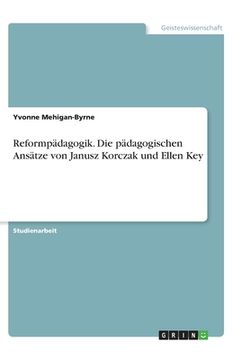 portada Reformpädagogik. Die pädagogischen Ansätze von Janusz Korczak und Ellen Key (in German)