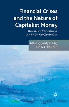 portada Financial Crises and the Nature of Capitalist Money: Mutual Developments from the Work of Geoffrey Ingham (en Inglés)