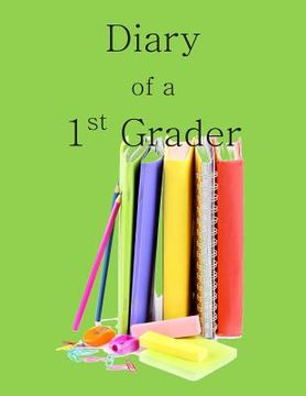 portada Diary of a 1st Grader: A Write and Draw Diary of Your 1st Grader (en Inglés)
