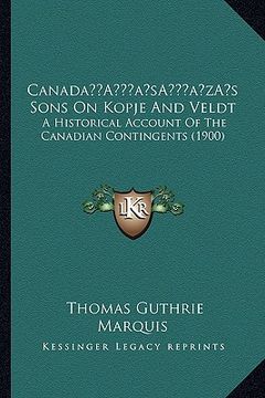 portada canadaa acentsacentsa a-acentsa acentss sons on kopje and veldt: a historical account of the canadian contingents (1900) (en Inglés)