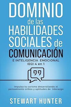 portada Dominio de las Habilidades Sociales de Comunicación e Inteligencia Emocional (EQ): Impulsa tu carisma desarrollando el pensamiento crítico y aptitudes