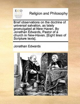 portada brief observations on the doctrine of universal salvation, as lately promulgated at new-haven. by jonathan edwards, pastor of a church in new-haven. [ (en Inglés)