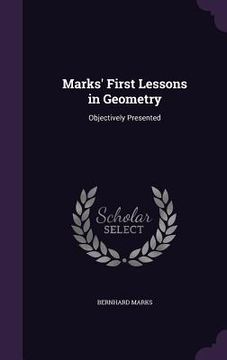 portada Marks' First Lessons in Geometry: Objectively Presented (en Inglés)