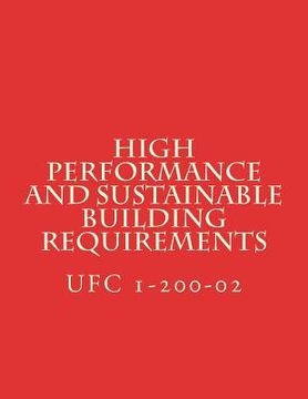 portada High Performance and Sustainable Building Requirements: Unified Facility Criteria UFC 1-200-02 (en Inglés)