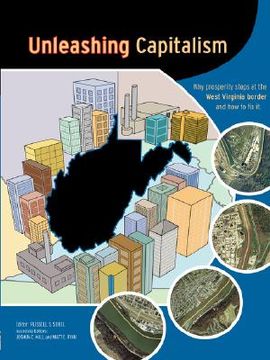 portada unleashing capitalism: why prosperity stops at the west virginia border and how to fix it (en Inglés)