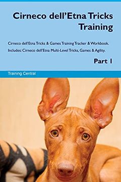 portada Cirneco Dell'etna Tricks Training Cirneco Dell'etna Tricks & Games Training Tracker & Workbook. Includes: Cirneco Dell'etna Multi-Level Tricks, Games & Agility. Part 1