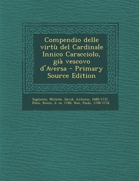 portada Compendio delle virtù del Cardinale Innico Caracciolo, già vescovo d'Aversa - Primary Source Edition (en Italiano)