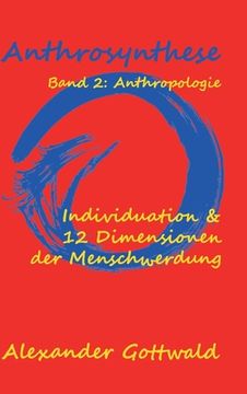 portada Anthrosynthese Band 2: Anthropologie: Individuation & 12 Dimensionen der Menschwerdung (in German)