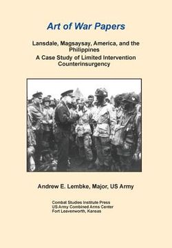 portada Lansdale, Magsaysay, America, and the Philippines: A Case Study of Limited Intervention Counterinsurgency (Art of War Papers Series) (en Inglés)