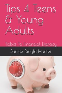 portada TIPS 4 Teens and Young Adults: Tidbits To Financial Literacy (en Inglés)