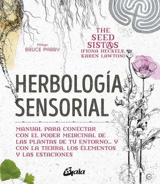 portada Herbología Sensorial: Manual Para Conectar con el Poder Medicinal de las Plantas de tu Entorno… y con la Tierra, los Elementos y las Estaciones
