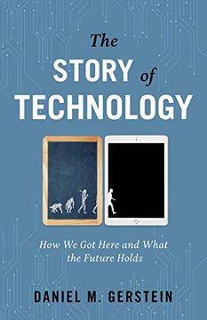 portada The Story of Technology: How We Got Here and What the Future Holds (en Inglés)