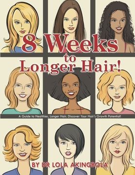 portada 8 Weeks to Longer Hair! A Guide to Healthier, Longer Hair. Discover Your Hair's Growth Potential! (en Inglés)
