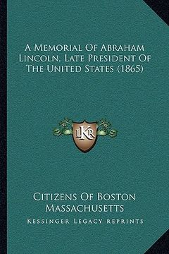 portada a memorial of abraham lincoln, late president of the united states (1865) (en Inglés)