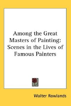 portada among the great masters of painting: scenes in the lives of famous painters (en Inglés)