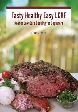portada Tasty Healthy Easy LCHF: Kosher Low-Carb Cooking for Beginners (in English)