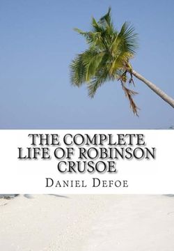 portada The Complete Life of Robinson Crusoe: Robinson Crusoe, The Farther Adventures and Serious Reflections (en Inglés)