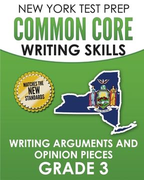 portada NEW YORK TEST PREP Common Core Writing Skills Writing Arguments and Opinion Pieces Grade 3: Covers the Next Generation ELA Standards (en Inglés)