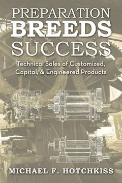 portada Preparation Breeds Success: Technical Sales of Customized, Capital, and Engineered Products (en Inglés)