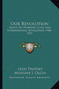 portada our revolution: essays on working-class and international revolution 1904-1917 (in English)