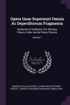 portada Opera Quae Supersunt Omnia Ac Deperditorum Fragmenta: Orationes In Catilinam, Pro Murena, Flacco, Sulla, Archia Poeta, Plancio; Volume 7 (en Inglés)