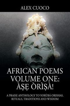 portada African Poems Volume One: Àṣẹ Òrìṣà!: A Praise Anthology to Yorùbá Orishas, Rituals, Traditions and Wisdom (en Inglés)