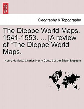 portada the dieppe world maps. 1541-1553. ... [a review of "the dieppe world maps. (en Inglés)