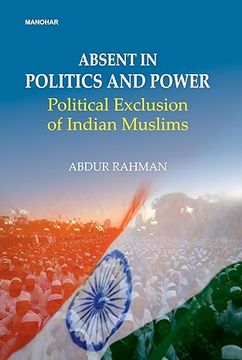 portada Absent in Politics and Power: Political Exclusion of Indian Muslims