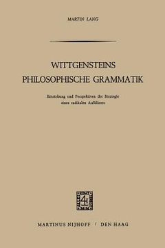 portada Wittgensteins Philosophische Grammatik: Entstehung Und Perspektiven Der Strategie Eines Radikalen Aufklärers (en Inglés)