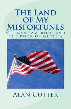 portada The Land of My Misfortunes: Vietnam, America, and the Book of Genesis (en Inglés)