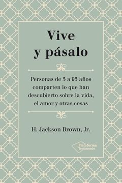 portada Vive y Pásalo: Personas de 5 a 95 Años Comparten lo que han Descubierto Sobre la Vida, el Amor y Otras Cosas (in Spanish)