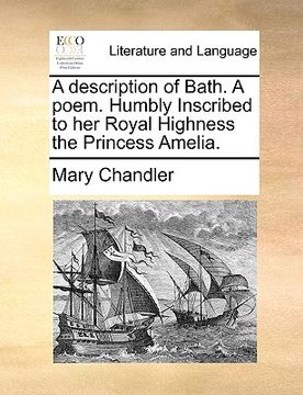 portada a description of bath. a poem. humbly inscribed to her royal highness the princess amelia. (in English)