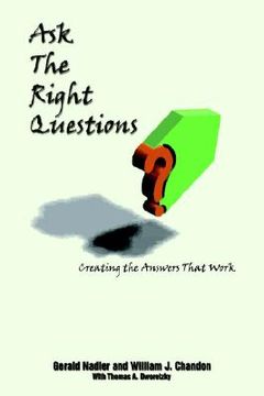 portada ask the right questions: creating the answers that work (en Inglés)
