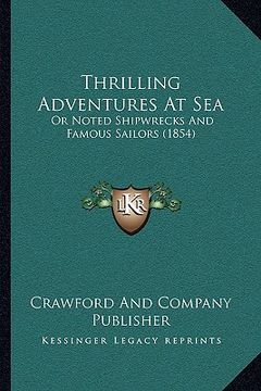portada thrilling adventures at sea: or noted shipwrecks and famous sailors (1854) (en Inglés)