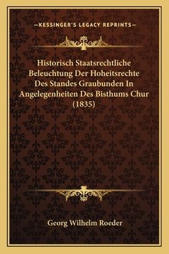 portada Historisch Staatsrechtliche Beleuchtung Der Hoheitsrechte Des Standes Graubunden In Angelegenheiten Des Bisthums Chur (1835) (en Alemán)