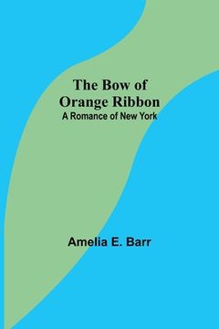 portada The Bow of Orange Ribbon: A Romance of New York