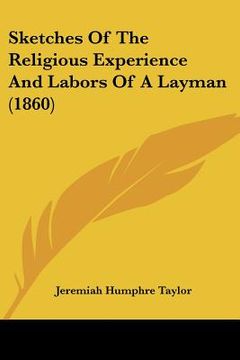 portada sketches of the religious experience and labors of a layman (1860) (en Inglés)